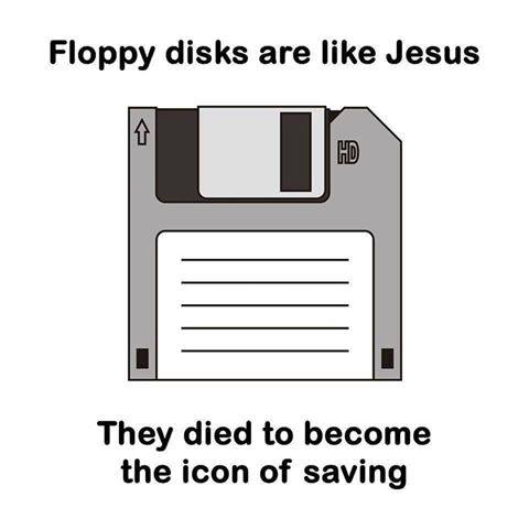 Floppy Disks are Like Jesus